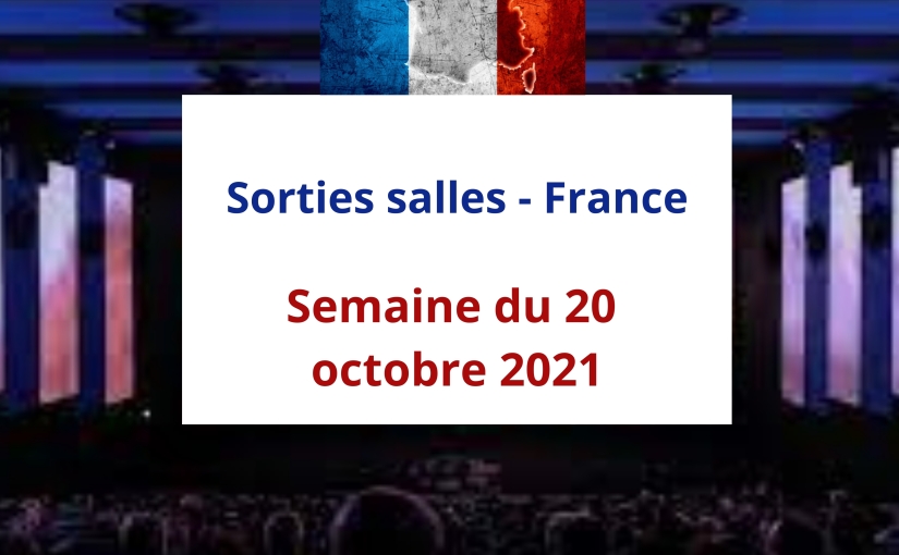 Sorties salles – France : semaine du 20 octobre 2021